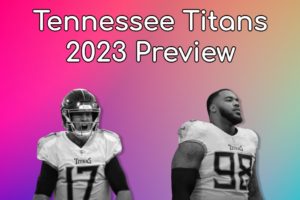 Tennessee Titans 2023 Preview: A Well-Coached And Rugged Team