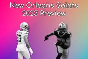 New Orleans Saints 2023 Preview: A Talented Team With A Questionable QB And Coach