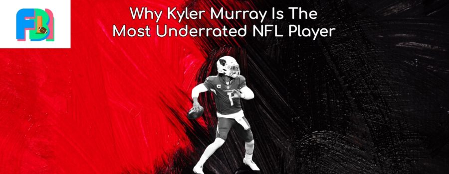 Why Kyler Murray Is The Most Underrated NFL Player