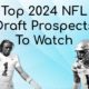 Top Ten 2024 NFL Draft Prospects To Look Out For