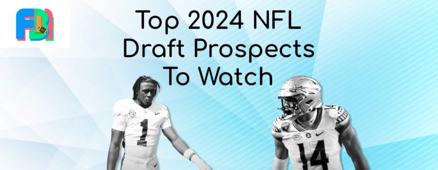 Top Ten 2024 NFL Draft Prospects To Look Out For