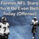 Which Former NFL Stars Would Be Even Better Today? (Offense)