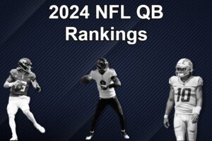 FBI’s 2024 NFL QB Rankings – Top 31 (Part One)