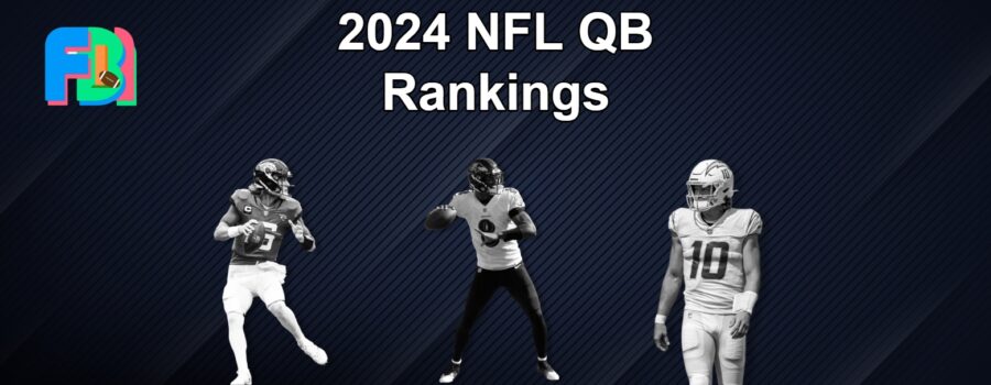 FBI’s 2024 NFL QB Rankings – Top 31 (Part One)